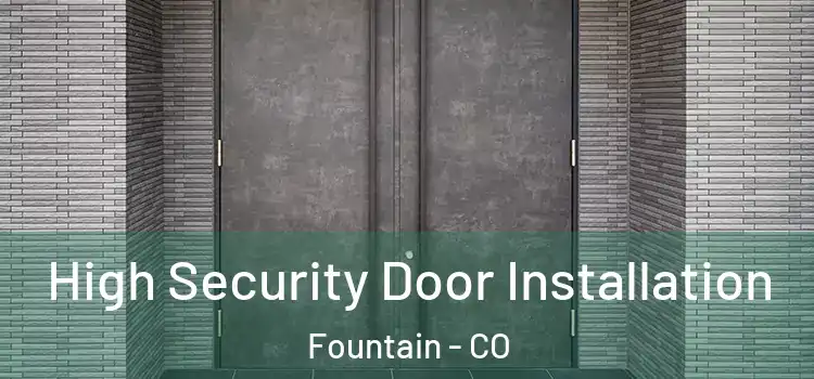 High Security Door Installation Fountain - CO