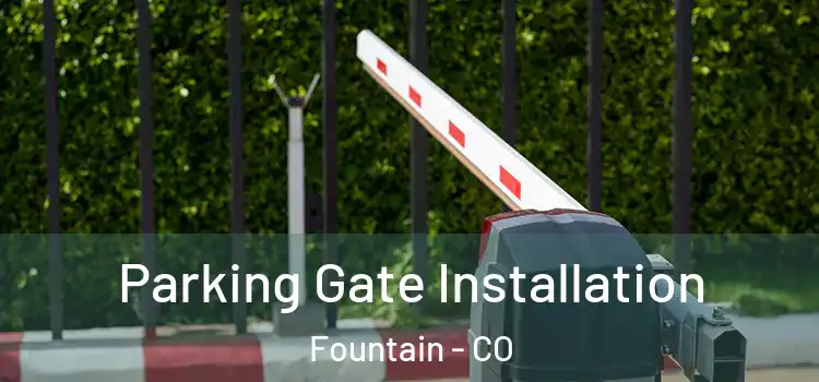 Parking Gate Installation Fountain - CO
